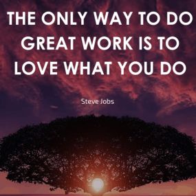 Love what you do, and you will go far in life!