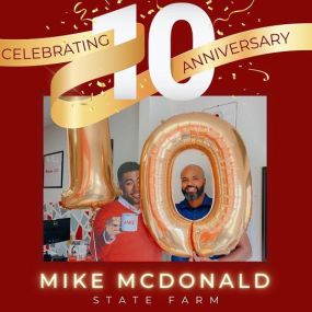 Mike McDonald - State Farm Insurance Agent
10 year anniversary of our agency!
