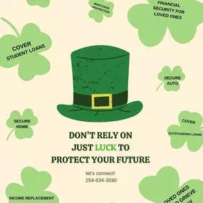 This St. Patrick’s Day, don’t just rely on the luck of the Irish! Ensure your family’s future is as bright as a pot of gold at the end of the rainbow. With our amazing team, you’ll have no worry knowing you’re protected—because you deserve more than just luck!