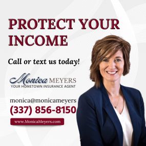 The most important insurance you’ll ever get is insurance that protects your income! 
Contact Team Monica Meyers, today and find out how to protect your income!