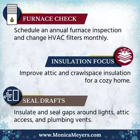 Winter is here, and it's time to get your home cozy and ready! 
Follow these quick tips to keep your space warm and energy-efficient. And remember, #TeamMonicaMeyers is here to help protect your home throughout the season.
Give us a call today!