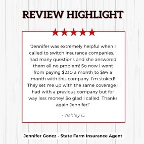 Jennifer Goncz - State Farm Insurance Agent
Review highlight
