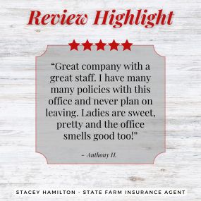 Stacey Hamilton - State Farm Insurance Agent
Review highlight