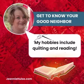 When I'm not busy being your Good Neighbor, I enjoy quilting and reading in my free time!