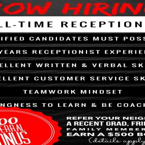 . ••••• NOW HIRING ••••••
FULL-TIME PROFESSIONAL RECEPTIONIST
•••••••••••••••••••••••••••••••••••••••••••••••••••••••
REFER OUR NEW TEAM MEMBER
➕ EARN A $500 REFERRAL BONUS!!
(details apply)

Qualified Candidates Must Possess:
• 5+ Years Receptionist Experience
• Excellent Written & Verbal Skills
• Excellent Customer Service Skills
• Teamwork Mindset
• Willingness To Learn & Be Coachable

Refer your favorite recent grad, neighbor, or professional friend or family member and earn a $500 REFERRAL 