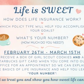 ℒ????????ℯ ???????? ????????ℰℰ???? 

	•	How does Life Insurance work? 
	•	Which policy type will help you accomplish your goals?
	•	What’s your number? (How much do you need?)

Call our office February 26th- March 15th to schedule a 15 minute appointment in our office so that we can explain the basics of how life insurance works and help you learn “your number”. 

No purchase by you is necessary but to say THANK YOU for your time, you will get a free box of Girl Scout cookies AND a Starbucks gif