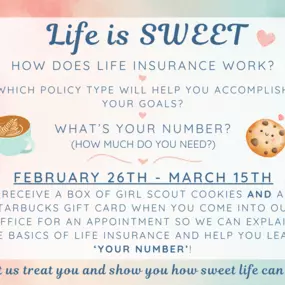 ℒ????????ℯ ???????? ????????ℰℰ???? 

	•	How does Life Insurance work? 
	•	Which policy type will help you accomplish your goals?
	•	What’s your number? (How much do you need?)

Call our office February 26th- March 15th to schedule a 15 minute appointment in our office so that we can explain the basics of how life insurance works and help you learn “your number”. 

No purchase by you is necessary but to say THANK YOU for your time, you will get a free box of Girl Scout cookies AND a Starbucks gif