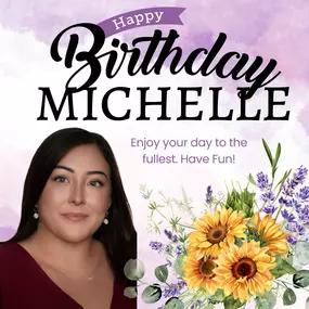 We would like to wish a very special birthday to Michelle. We hope your day was filled with love, happiness, and many blessings. Happy Birthday, Michelle!