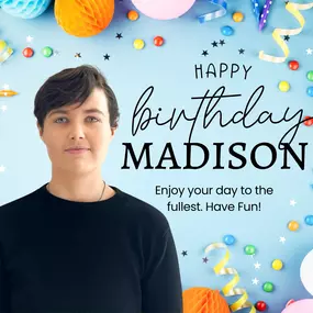 Happy Birthday, Madison! We hope you had an amazing day!