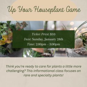 Think you’re ready to care for plants a little more challenging? This informational class focuses on rare and specialty plants!