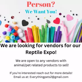 We are looking for vendors for our Reptile Expo!