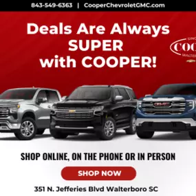 The Deals are Always SUPER with COOPER!  Cooper Chevrolet GMC in Walterboro SC