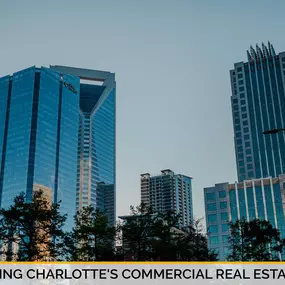 Exploring Charlotte's Commercial Real Estate Landscape