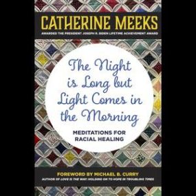 The Night Is Long But Light Comes In the Morning: Meditations For Racial Healing by Catherine Meeks