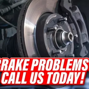 Brake Problems? Calls us today!