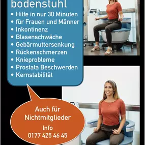 EMS
Becken-bodenstuhl
• Hilfe in nur 30 Minuten
• für Frauen und Männer
• Blasenschwäche
• Gebärmuttersenkung
• Rückenschmerzen
• Knieprobleme
• Prostata Beschwerden
• Kernstabilität
Verbesserte
Lebensqualität