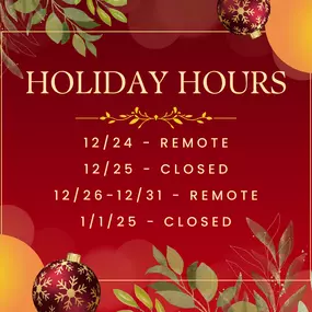 Our office will have adjusted hours this holiday season:

12/24 (Christmas Eve): Remote
12/25 (Christmas Day): Closed
12/26 - 12/31: Remote
1/1 (New Year’s Day): Closed

Wishing you a safe and joyful holiday season! We’re available remotely to assist with your insurance needs during the listed days.