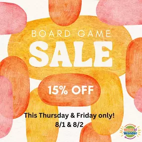 All board games are 15% off this Thursday & Friday! Come check out our huge variety of games on August 1st or 2nd.