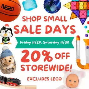 Our SHOP SMALL SALE DAYS are coming right after the ???? & ????, so you can keep your holiday $$ in your Maine community AND save too! Friday/Saturday 11/29 & 11/30 we are having storewide sales of 20% off everything but LEGO! This sale is happening at all 4 Island Treasure Toys locations, and online! Customers who sign up for our rewards program will also earn $5 in rewards for every $100 spent to use on a future purchase!
PS: We will be opening at 8am on Black Friday (11/29) in Freeport, so yo