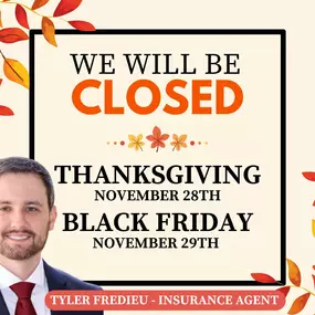 We will be closed Thursday and Friday enjoying the holiday with our friends and family. Our office will be back open on Monday to assist with your insurance needs!