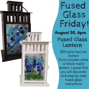 Fused glass Friday is back! Don’t miss out on this cute and functional lantern class. Sign up now and tell your friends!