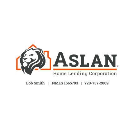 Logo from Aslan Home Lending Corporation: Robert Smith, Mortgage Broker