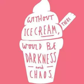 Without Denville Icecream There Would Be Darkness & Chaos