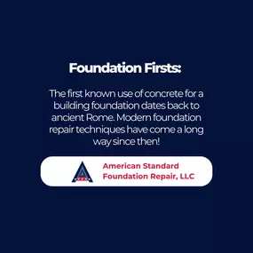 Foundation Firsts: Did you know the first use of concrete for building foundations dates back to ancient Rome? Modern techniques have advanced greatly since then. Trust American Standard Foundation Repair, LLC, for the latest in foundation care!