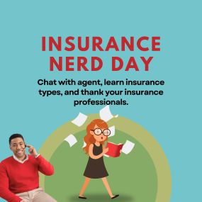 Celebrate Insurance Nerd Day with us! Chat with your agent, explore insurance types, and thank your professionals.