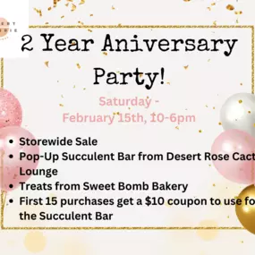 Help us celebrate our 2nd Year Anniversary! Enjoy treats from Sweet Bomb Bakery, create a potted succulent friend with Desert Rose Cactus Lounge and their pop-up succulent bar. First 15 purchases will receive a $10 coupon to use at the Succulent Bar. PLUS, we have a special storewide discount on the day of the event. We are so thankful for you, and we hope you can help us celebrate!