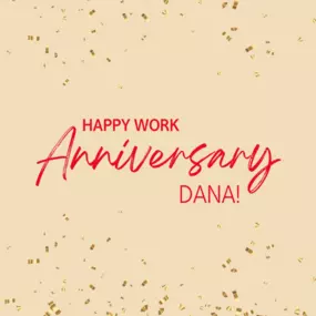 Congratulations on another year of excellence at work Dana! Your dedication and contributions are instrumental to our team's success. Here's to celebrating your continued growth and achievements!