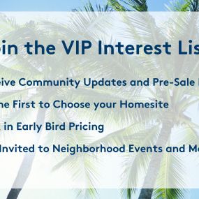 Become a VIP by Joining Our VIP Interest List!