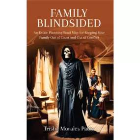 Discover 'Family Blindsided' by Trisha Morales Padia—a comprehensive estate planning guide offering practical strategies to protect your loved ones and preserve your legacy. Learn about asset management, beneficiary selection, healthcare directives, and more to keep your family out of court and conflict.