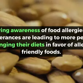 More people have a food allergy, causing them to seek out allergy friendly foods in greater numbers.