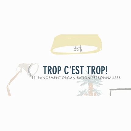 Logo van Trop c'est TROP! / Tri-Rangement-Organisation-Personnalisés