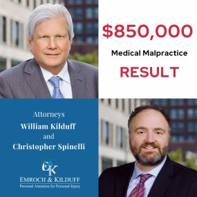 Attorneys William Kilduff and Christopher Spinelli, $850,000 medical malpractice result.