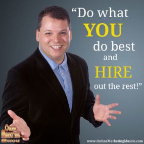 Do what you do best and hire out the rest! -- Dean Mercado