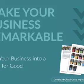 MAKE YOUR BUSINESS REMARKABLE
—Being part of a positive global impact is no longer a choice but a necessity if we want a thriving world.