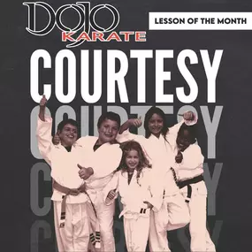 This month at Dojo Karate Maple Grove, we are studying courtesy. Courtesy means showing good manners, but it is about so much more than that. Showing courtsey can make a big difference in the lives of the people we interact with and in the development of our own personality and attitude