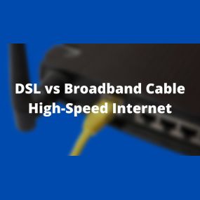 Choosing Between DSL and Broadband Cable High-Speed Internet.
