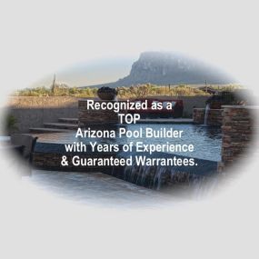 Recognized as a TOP Arizona Pool Builder with years of experience and guaranteed warrantees.