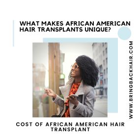 Cost of African American Hair Transplant:

Similar to hair transplants for those with straight/wavy hair, the cost is completely dependent upon the unique situation of each patient. These factors can range from the extent of hair loss, coverage area, hair density and other variables that may affect the number of grafts required as well as the method(s) used during the procedure. During a consultation with Dr. Max, he will determine what is the best approach for your hair restoration needs and wi