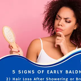 5 Signs Of Early Baldness

2. Excessive Hair Loss After Showering or Brushing
The average person sheds about 50 to 100 individual hairs a day. This happens throughout the day, not just when brushing one’s hair. However, if you feel like every time you run your brush through your hair or are noticing a ton of hairs in your hands while shampooing, then this may serve as early signs of hair loss. Another place to look for shedding hair is on the pillow you sleep on. While we sleep, many tend to mov