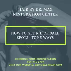 Hair By Dr. Max, Restoration Center

How To Get Rid Of Bald Spots - Top 5 Ways

For many, a bald spot can catch many by surprise, once it becomes very noticeable. It can become a real confidence killer and contribute to one’s insecurities.

Hair loss impacts millions of people every year, with the severity ranging from bald spots to complete balding of the scalp. Like any other type of hair loss, a bald spot can occur from a variety of factors. The majority of bald spot cases are usually due to 