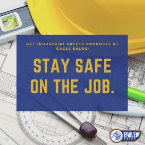 Keep yourself and your employees safe on the job with safety products from Eagle Sales!