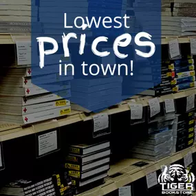 As you all know the first day of school is right around the corner. Don’t spend an arm and a leg on your books. Tiger Bookstore has the lowest prices in town, AND we will price match with any store locally! Come see us today, we promise to make your buying process easy!

*Restrictions may apply.