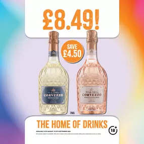 £8.49 each on Corvezzo prosecco & Corvezzo Rose Prosecco