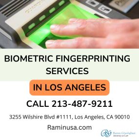 Ramin Ghashghaei Law Office is now offering Biometric Fingerprinting Services in Los Angeles