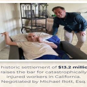 A historic settlement of $13.2 million raises the bar for catastrophically injured workers in California. Negotiated by Michael Rott, Esq.