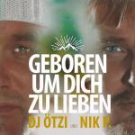 Geboren Um Dich Zu Lieben DJ Ötzi, Nik P. auf 5 Zoll Single CD (2-Track)